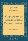 Image for Vindication of Ecclesiastical Establishments (Classic Reprint)