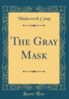 Image for The Gray Mask (Classic Reprint)