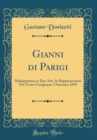 Image for Gianni di Parigi: Melodramma in Due Atti, da Rappresentarsi Nel Teatro Carignano, l&#39;Autunno 1845 (Classic Reprint)