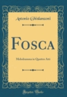Image for Fosca: Melodramma in Quattro Atti (Classic Reprint)