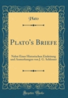 Image for Plato&#39;s Briefe: Nebst Einer Historischen Einleitung und Anmerkungen von J. G. Schlosser (Classic Reprint)