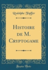 Image for Histoire de M. Cryptogame (Classic Reprint)