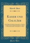 Image for Kaiser und Galilaer: Ein Weltgeschichtliches Schauspiel in 2 Theilen; 1. Theil, Caesars Abfall, Schauspiel in 5 Akten; 2. Theil, Kaiser Julian, Schauspiel in 5 Akten (Classic Reprint)