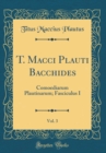 Image for T. Macci Plauti Bacchides, Vol. 3: Comoediarum Plautinarum; Fasciculus I (Classic Reprint)