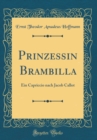 Image for Prinzessin Brambilla: Ein Capriccio nach Jacob Callot (Classic Reprint)