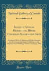 Image for Seventh Annual Exhibition, Royal Canadian Academy of Arts: Combined With a Collection of Works Intended for the Colonial and Indian Exhibition, in the Supreme Court Building, Ottawa; Catalogue, 1886 (