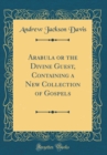 Image for Arabula or the Divine Guest, Containing a New Collection of Gospels (Classic Reprint)