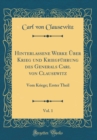 Image for Hinterlassene Werke Uber Krieg und Kriegfuhrung des Generals Carl von Clausewitz, Vol. 1: Vom Kriege; Erster Theil (Classic Reprint)