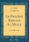 Image for Le Procede Rawlins A l&#39;Huile (Classic Reprint)