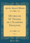 Image for ?uvres de M. Thomas, de l&#39;Academie Francoise, Vol. 1 (Classic Reprint)