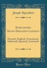 Image for Kurschners Sechs-Sprachen-Lexikon: Deutsch, Englisch, Franzosisch, Italienisch, Spanisch, Lateinisch (Classic Reprint)