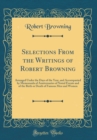 Image for Selections From the Writings of Robert Browning: Arranged Under the Days of the Year, and Accompanied by Memoranda of Anniversaries of Noted Events and of the Birth or Death of Famous Men and Women (C