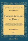 Image for French Authors at Home, Vol. 1: Episodes in the Lives and Works of Balzac, Madame De Girardin, George Sand, Lamartine, Leon Gozlan, Lamennais, Victor Hugo, Etc (Classic Reprint)