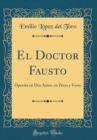 Image for El Doctor Fausto: Opereta en Dos Actos, en Prosa y Verso (Classic Reprint)
