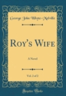 Image for Roy&#39;s Wife, Vol. 2 of 2: A Novel (Classic Reprint)