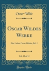 Image for Oscar Wildes Werke, Vol. 12 of 12: Das Leben Oscar Wildes, Bd. 2 (Classic Reprint)