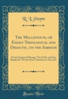 Image for The Millennium, or Essays Theological and Didactic, on the Sabbath: On the Scriptural Passage &quot;One Fold, and One Shepherd;&quot; On the Seven Churches in Asia, &amp;C (Classic Reprint)