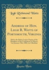 Image for Address of Hon. Legh R. Watts of Portsmouth, Virginia: Before the Sidney Lanier Chapter of the Daughters of the Confederacy at Macon, Ga;, January 19th, 1908, Lee&#39;s Birthday (Classic Reprint)