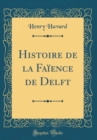 Image for Histoire de la Faience de Delft (Classic Reprint)