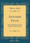 Image for Another Faith: The Story of Religion as It Is Lived and Loved by Those Who Follow the Path of Their Parental Faith (Classic Reprint)