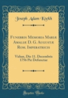Image for Funebris Memoria Mariæ Amaliæ D. G. Augustæ Rom. Imperatricis: Viduæ, Die 11. Decembris 1756 Pie Defunctae (Classic Reprint)