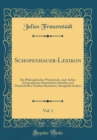 Image for Schopenhauer-Lexikon, Vol. 1: Ein Philosophisches Worterbuch, nach Arthur Schopenhauers Sammtlichen Schriften und Handschriften Nachlass Bearbeitet; Aberglaube bis Jury (Classic Reprint)