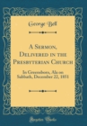 Image for A Sermon, Delivered in the Presbyterian Church: In Greensboro, Ala on Sabbath, December 22, 1851 (Classic Reprint)