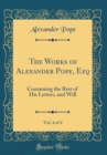 Image for The Works of Alexander Pope, Efq, Vol. 4 of 4: Containing the Rest of His Letters, and Will (Classic Reprint)