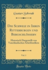 Image for Die Schweiz in Ihren Ritterburgen und Bergschlossern, Vol. 1: Historisch Dargestellt von Vaterlandischen Schriftstellern (Classic Reprint)