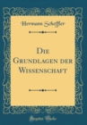 Image for Die Grundlagen der Wissenschaft (Classic Reprint)