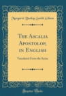 Image for The Ascalia Apostolop, in English: Translated From the Syriac (Classic Reprint)