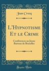 Image for L&#39;Hypnotisme Et le Crime: Conferences au Jeune Barreau de Bruxelles (Classic Reprint)