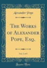Image for The Works of Alexander Pope, Esq., Vol. 2 of 9 (Classic Reprint)