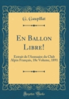Image for En Ballon Libre!: Extrait de l&#39;Annuaire du Club Alpin Francais, 18e Volume, 1891 (Classic Reprint)