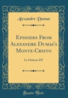 Image for Episodes From Alexandre Dumas&#39;s Monte-Cristo: Le Chateau d&#39;If (Classic Reprint)