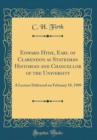 Image for Edward Hyde, Earl of Clarendon as Statesman Historian and Chancellor of the University: A Lecture Delivered on February 18, 1909 (Classic Reprint)