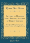 Image for Letters of Richard Meux Benson, Student of Christ Church: Founder and First Superior of the Society of S. John the Evangelist, Cowley (Classic Reprint)