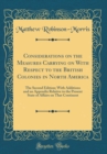 Image for Considerations on the Measures Carrying on With Respect to the British Colonies in North America: The Second Edition; With Additions and an Appendix Relative to the Present State of Affairs on That Co