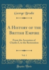 Image for A History of the British Empire, Vol. 1: From the Accession of Charles I, to the Restoration (Classic Reprint)