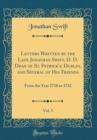 Image for Letters Written by the Late Jonathan Swift, D. D. Dean of St. Patrick&#39;s, Dublin, and Several of His Friends, Vol. 5: From the Year 1710 to 1742 (Classic Reprint)