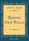 Image for Behind Gray Walls (Classic Reprint)