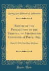 Image for Report of the Proceedings of the Tribunal of Arbitration Convened at Paris, 1893: Parts Vi-VII; 31st May-8th June (Classic Reprint)