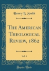 Image for The American Theological Review, 1862, Vol. 4 (Classic Reprint)