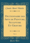 Image for Dictionnaire des Arts de Peinture, Sculpture Et Gravure, Vol. 4 (Classic Reprint)