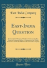 Image for East-India Question: Abstract of the Minutes of Evidence Taken in the Hon. House of Commons Before a Committee of the Whole House to Consider the Affairs of the East India Company (Classic Reprint)