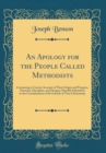 Image for An Apology for the People Called Methodists: Containing a Concise Account of Their Origin and Progress, Doctrine, Discipline, and Designs, Humbly Submitted to the Consideration of the Friends of True 