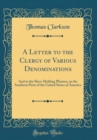 Image for A Letter to the Clergy of Various Denominations: And to the Slave-Holding Planters, in the Southern Parts of the United States of America (Classic Reprint)