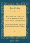 Image for Sketches and Hints of Church History, and Theological Controversy: Chiefly Translated or Abridged From Modern Foreign Writers (Classic Reprint)