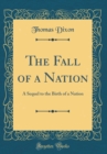 Image for The Fall of a Nation: A Sequel to the Birth of a Nation (Classic Reprint)