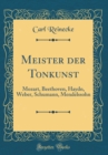 Image for Meister der Tonkunst: Mozart, Beethoven, Haydn, Weber, Schumann, Mendelssohn (Classic Reprint)
